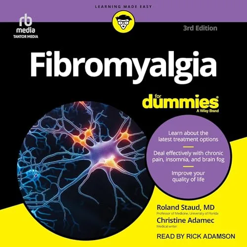 Fibromyalgia For Dummies, 3rd Edition By Roland Staud MD, Christine Adamec